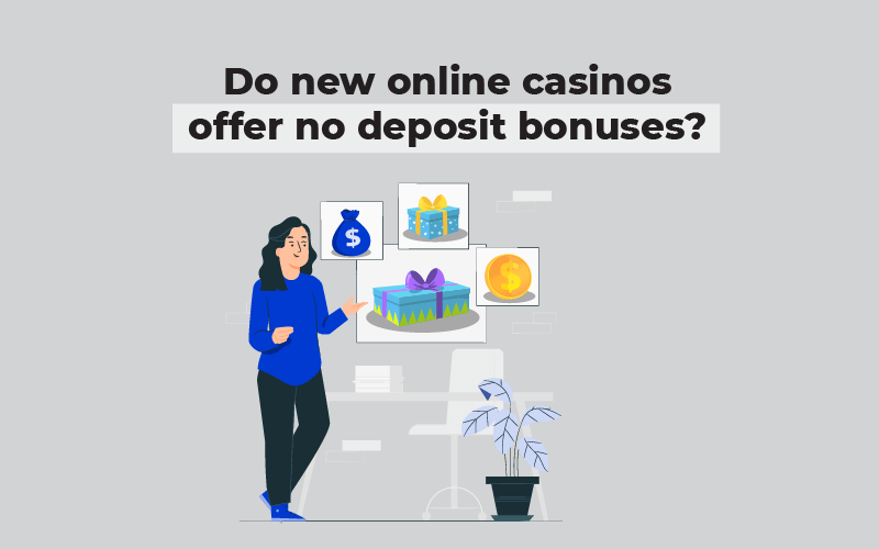 Do new online casinos offer no deposit bonuses