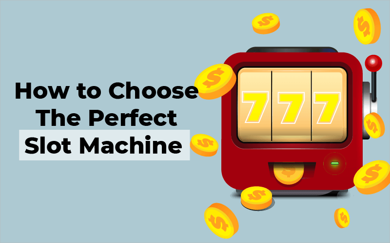 How to choose the perfect slot machine