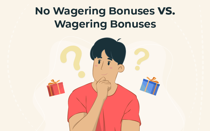 No wagering bonuses vs wagering bonuses