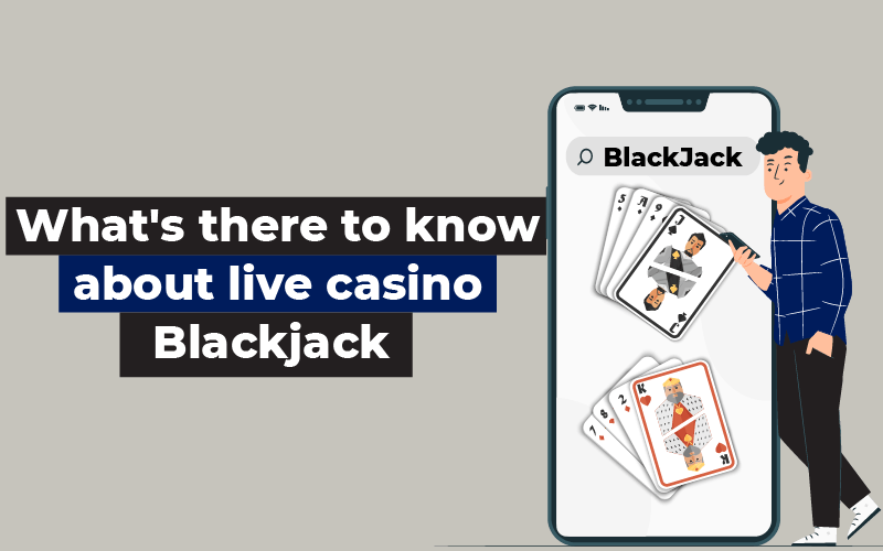 What's there to know about live casino Blackjack