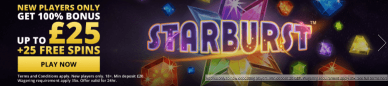 ♛ Welcome Bonus of 100% Up to $25 + 25 Bonus Spins on Starburst