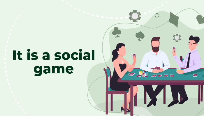 Poker is a social game